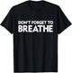 Don't Forget To Breathe Funny Yoga Class Breathwork Teacher Men Women T-Shirt - T-Shirt | Black