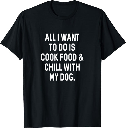 Cooking Food Chill With Dog Funny Kitchen Cook T-Shirt - T-Shirt | Black