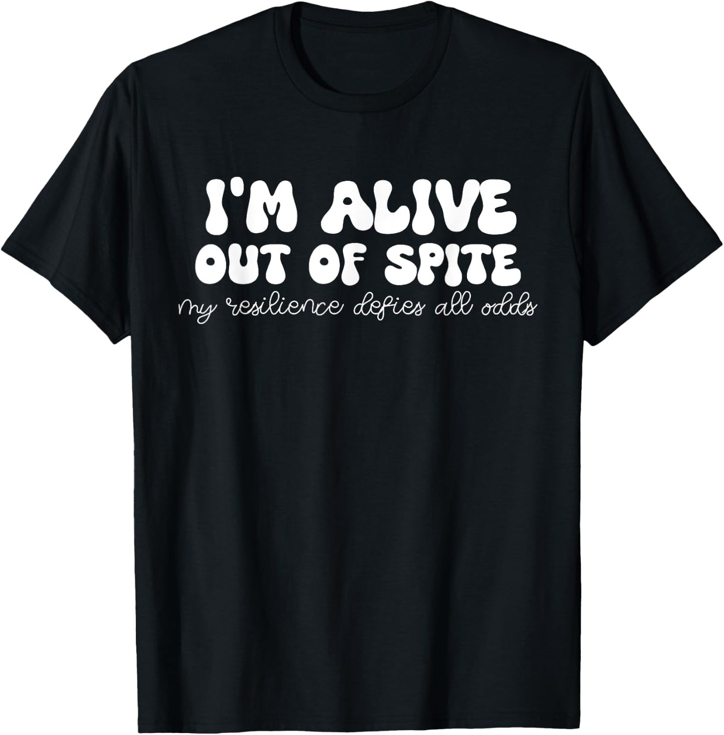 Alive Out of Spite My Resilience Defies All Odds Soft Girl T-Shirt - T-Shirt | Black