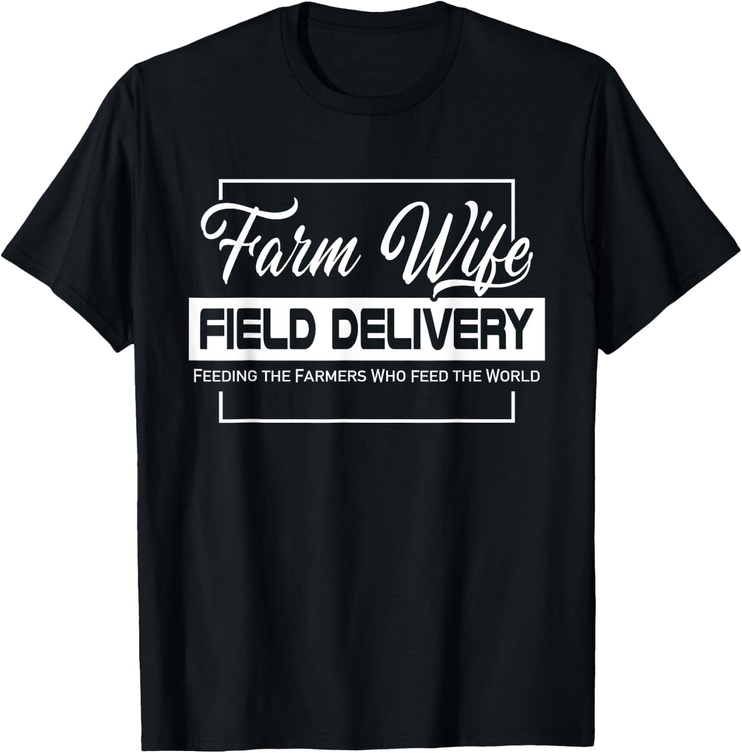 Farm Wife Field Delivery Feeding The Farmer Who Feed World T-Shirt - T-Shirt | Black