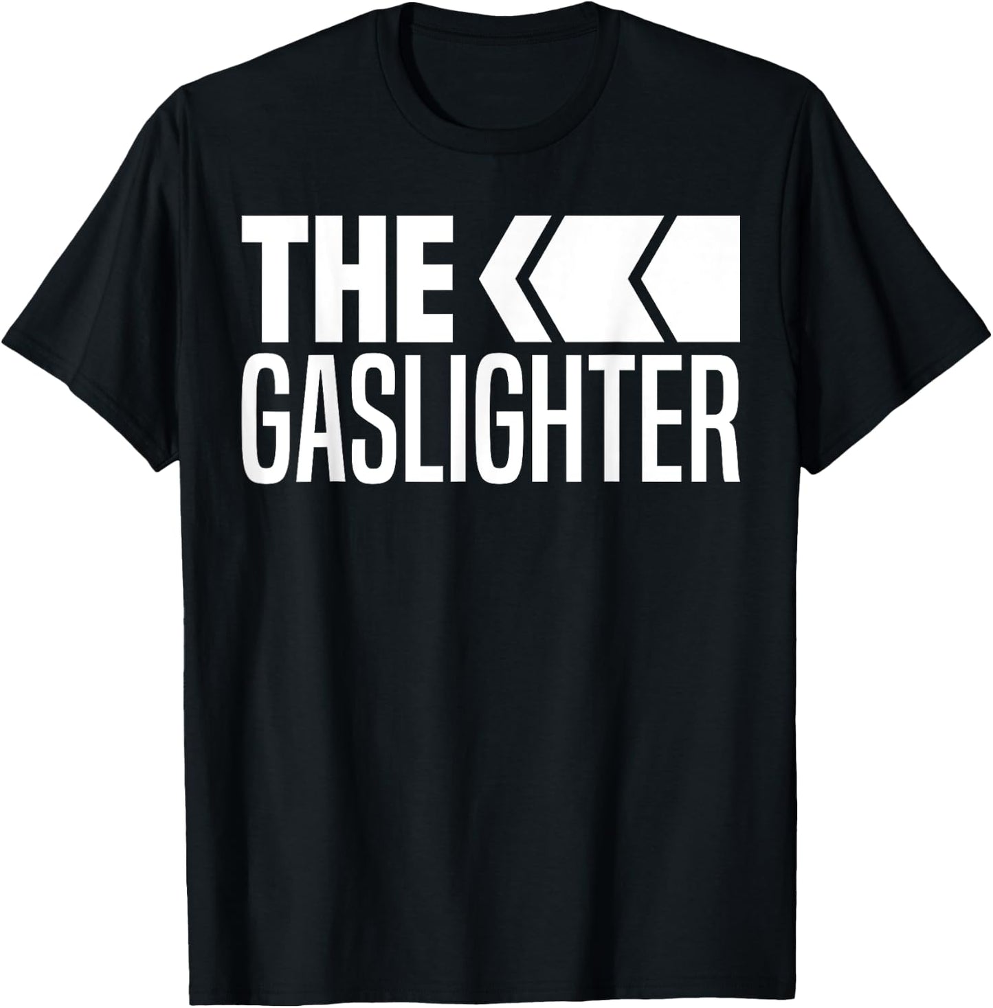 The Gaslighter Proud Professional Gaslighting Funny Gaslight T-Shirt - T-Shirt | Black