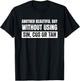 Another Beautiful Day Without Using Sin, Cos or Tan T-Shirt - T-Shirt | Black