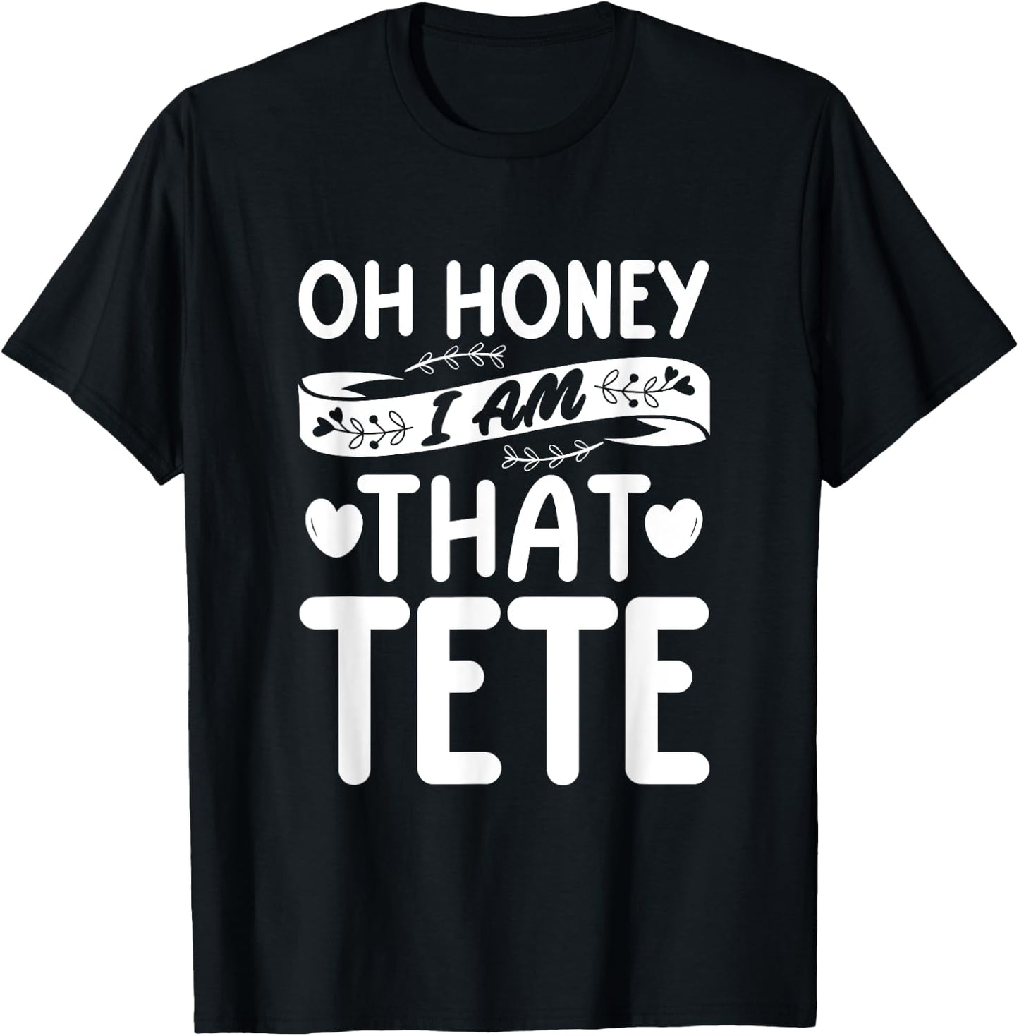 Oh Honey, That I Am Tete Funny Grandma Mother's Day T-Shirt - T-Shirt | Black