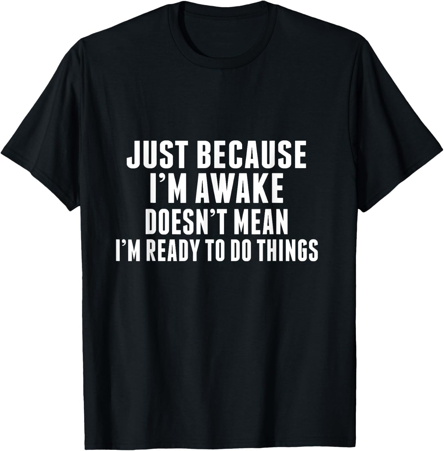 Just Because I'm Awake Funny Tweens and Teens T-Shirt - T-Shirt | Black