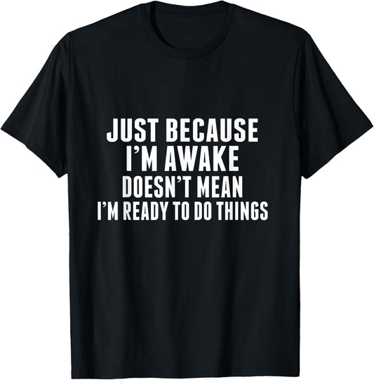 Just Because I'm Awake Funny Tweens and Teens T-Shirt - T-Shirt | Black