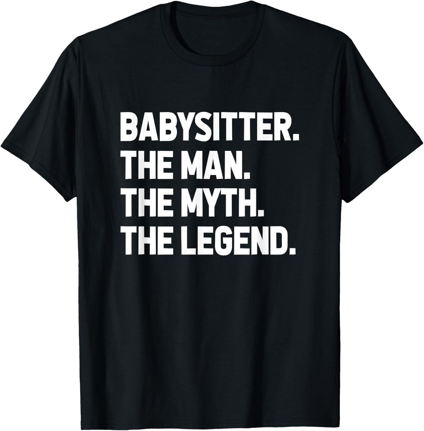 Babysitter The Man The Myth The Legend Daycare Provider T-Shirt - T-Shirt | Black