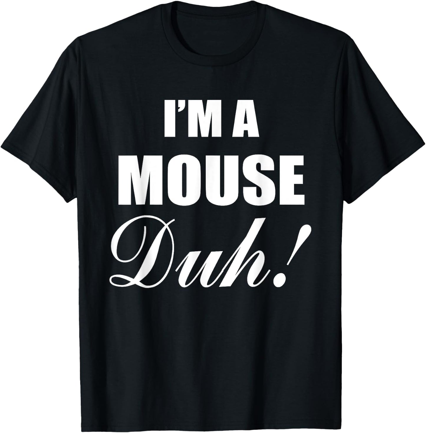 I'm A Mouse Duh Costume Funny Halloween Ideas T-Shirt - T-Shirt | Black