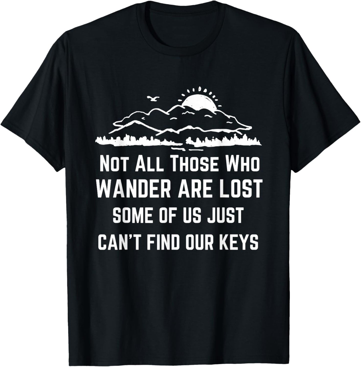 Not All Those Who Wander Are Lost Funny Lost The Keys Joke T-Shirt - T-Shirt | Black