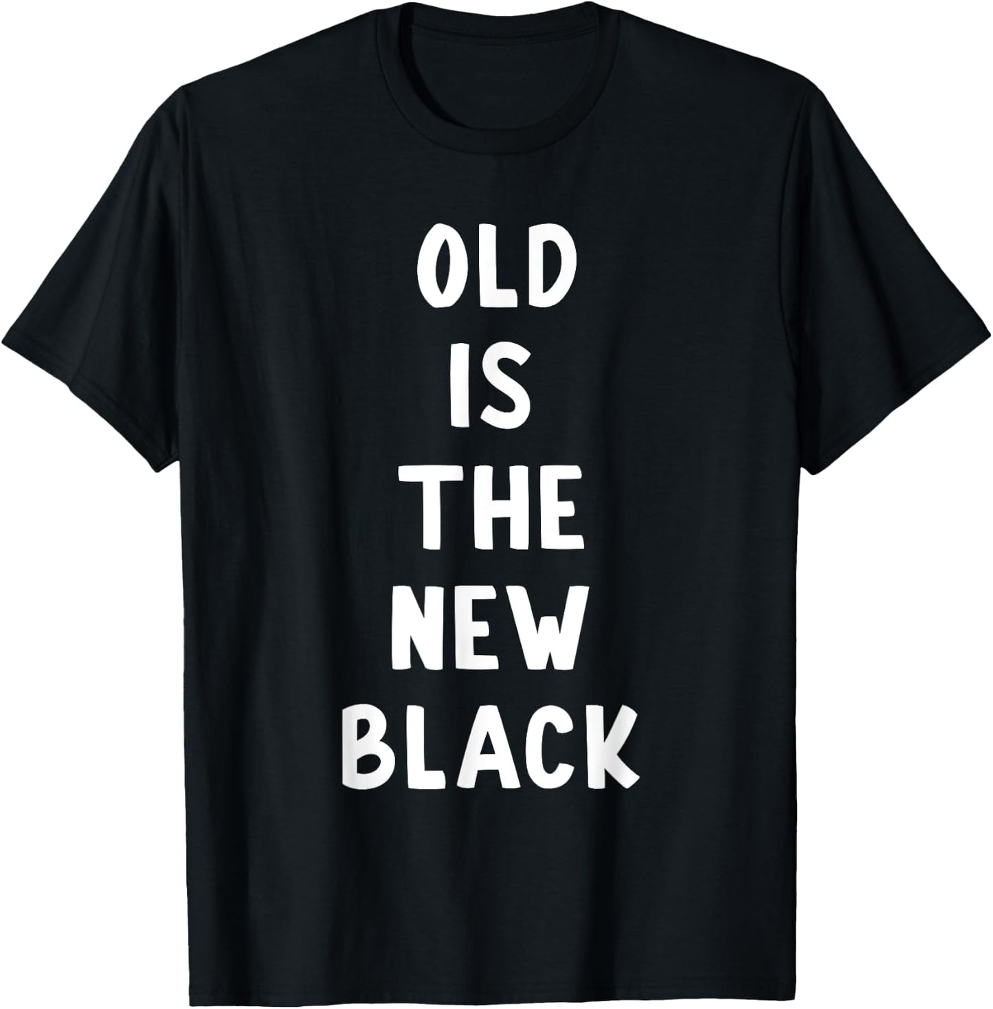 Old Is The New Black Young Age Funny Saying T-Shirt - T-Shirt | Black