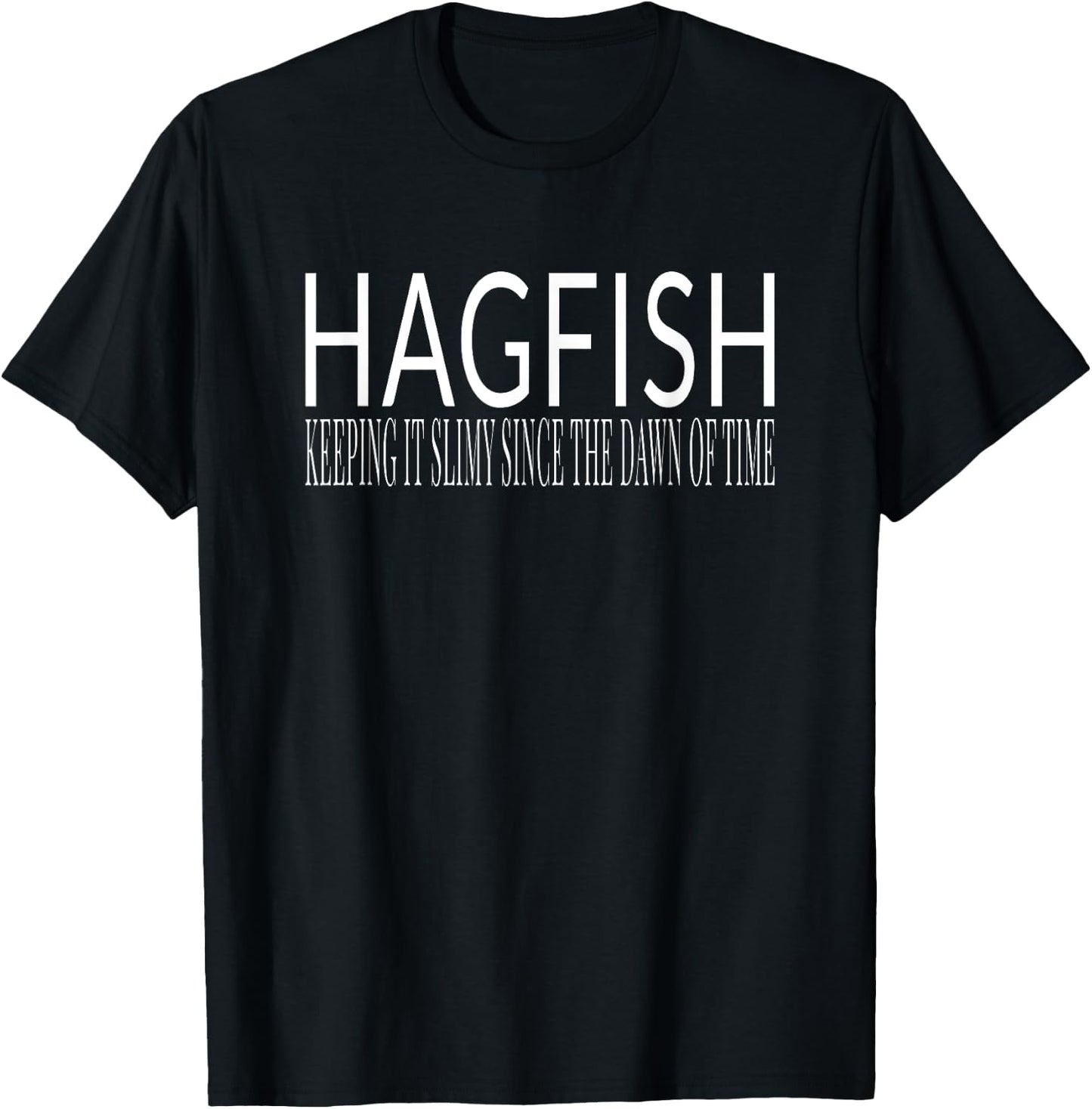 Hagfish Keeping It Slimy Since The Dawn of Time T-Shirt - T-Shirt | Black