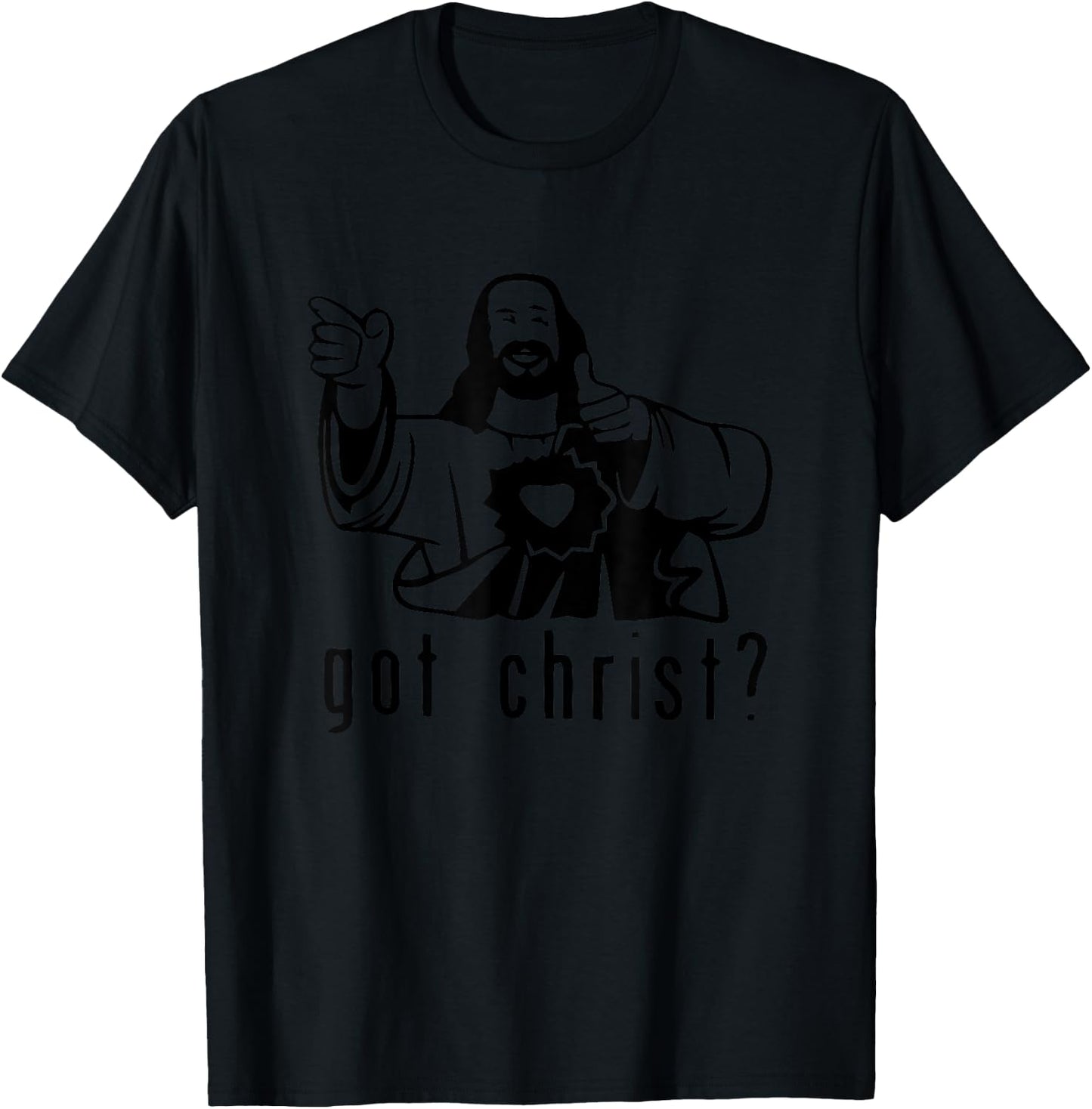 Gifts for you and you friend Got Christ? Funny T-Shirt - T-Shirt | Black
