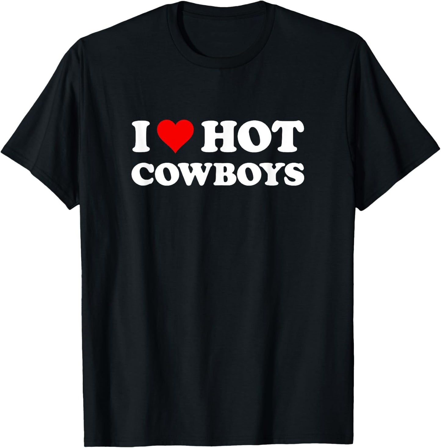 I Love Hot Cowboys | Funny Western Rodeo T-Shirt - T-Shirt | Black