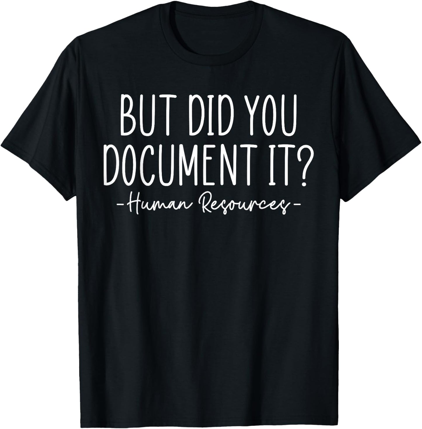 But did you Document It, Human Resources, HR Director T-Shirt - T-Shirt | Black