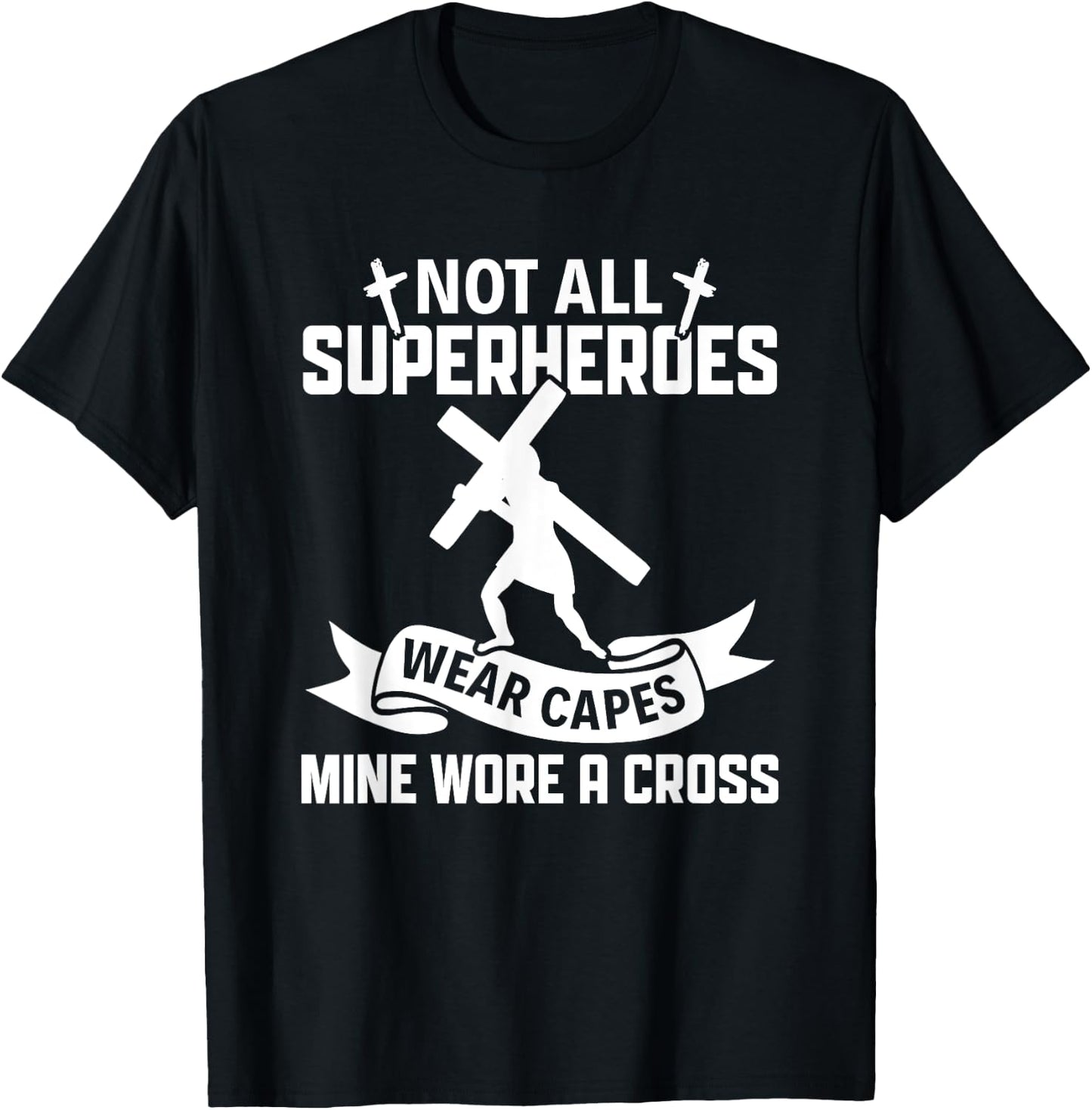 Not All Superheroes Wear Cape Mine Wore A Cross Christianity T-Shirt - T-Shirt | Black