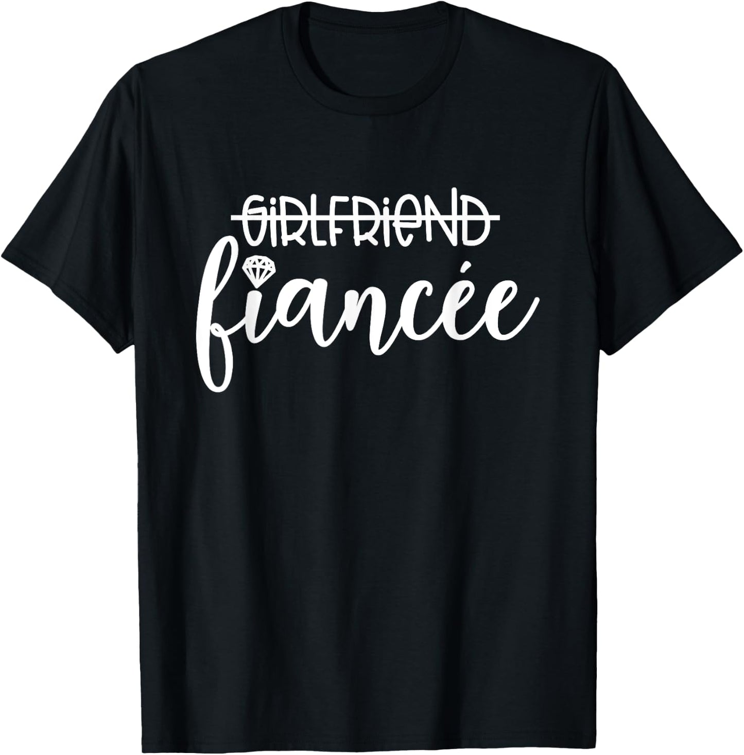 Girlfriend Fiancée, Engagement, Engaged Couple Matching T-Shirt - T-Shirt | Black