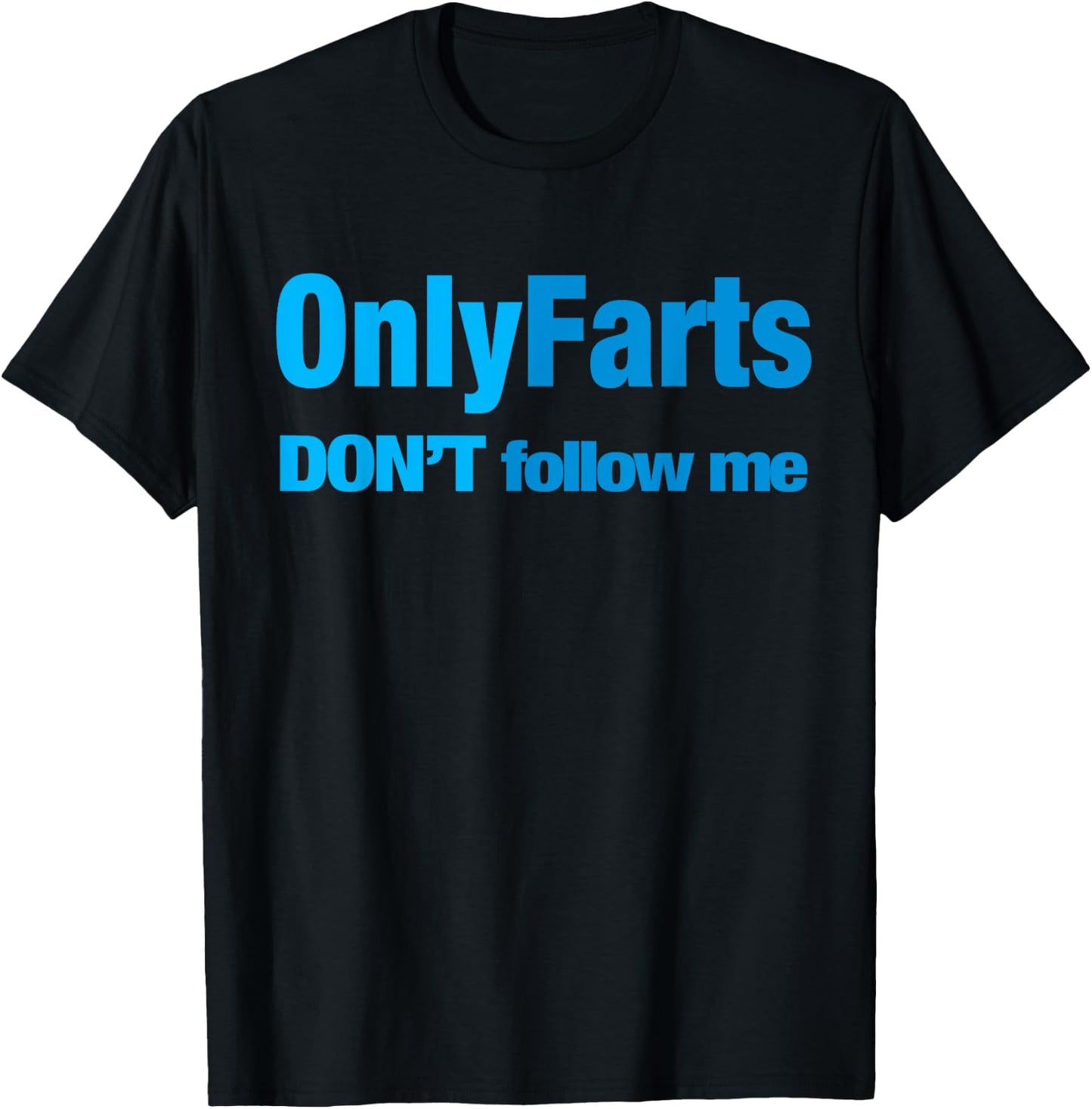 Only Farts Don't follow me T-Shirt - T-Shirt | Black