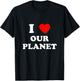 I Heart Our Planet, I Love Our Planet Earth Day Conservation T-Shirt - T-Shirt | Black