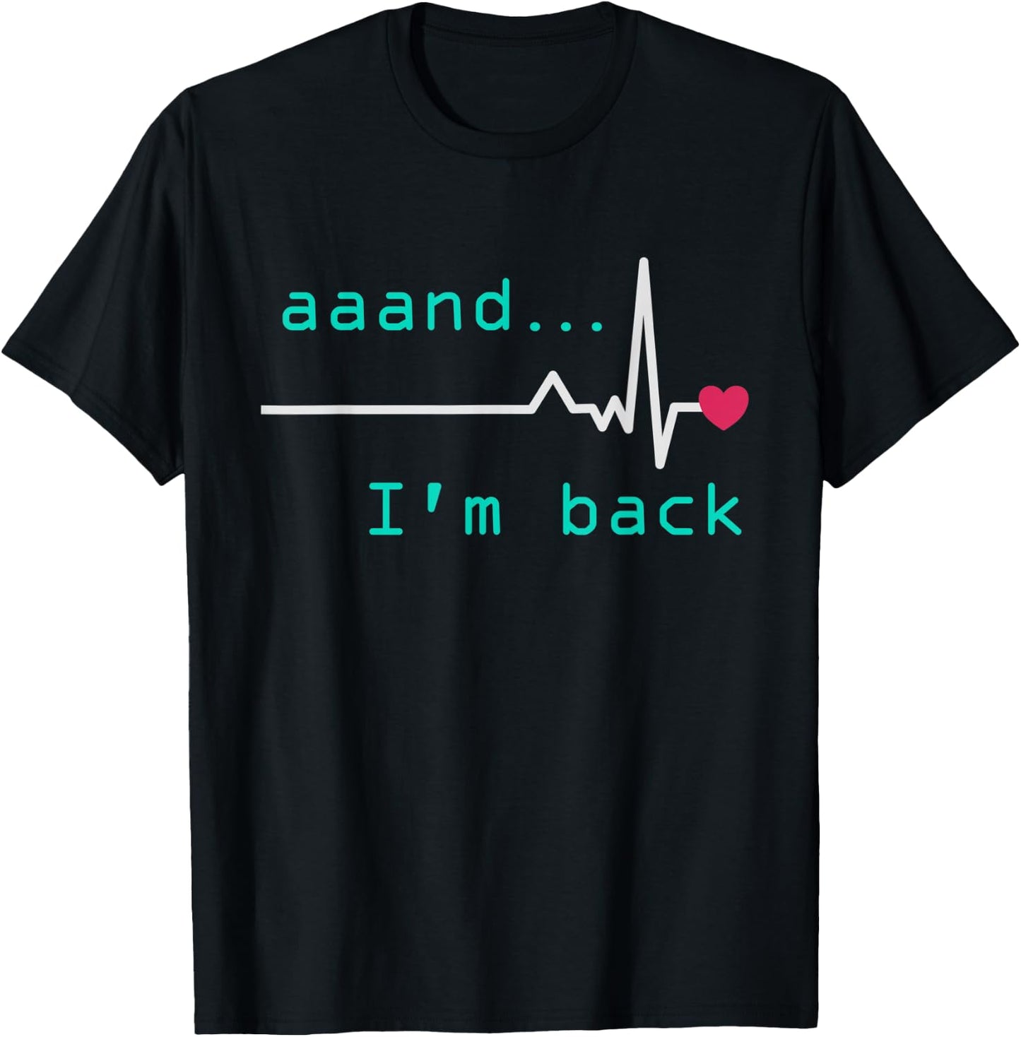Aaand I'm back, Heart Attack Survivor Post Heart Surgery T-Shirt - T-Shirt | Black