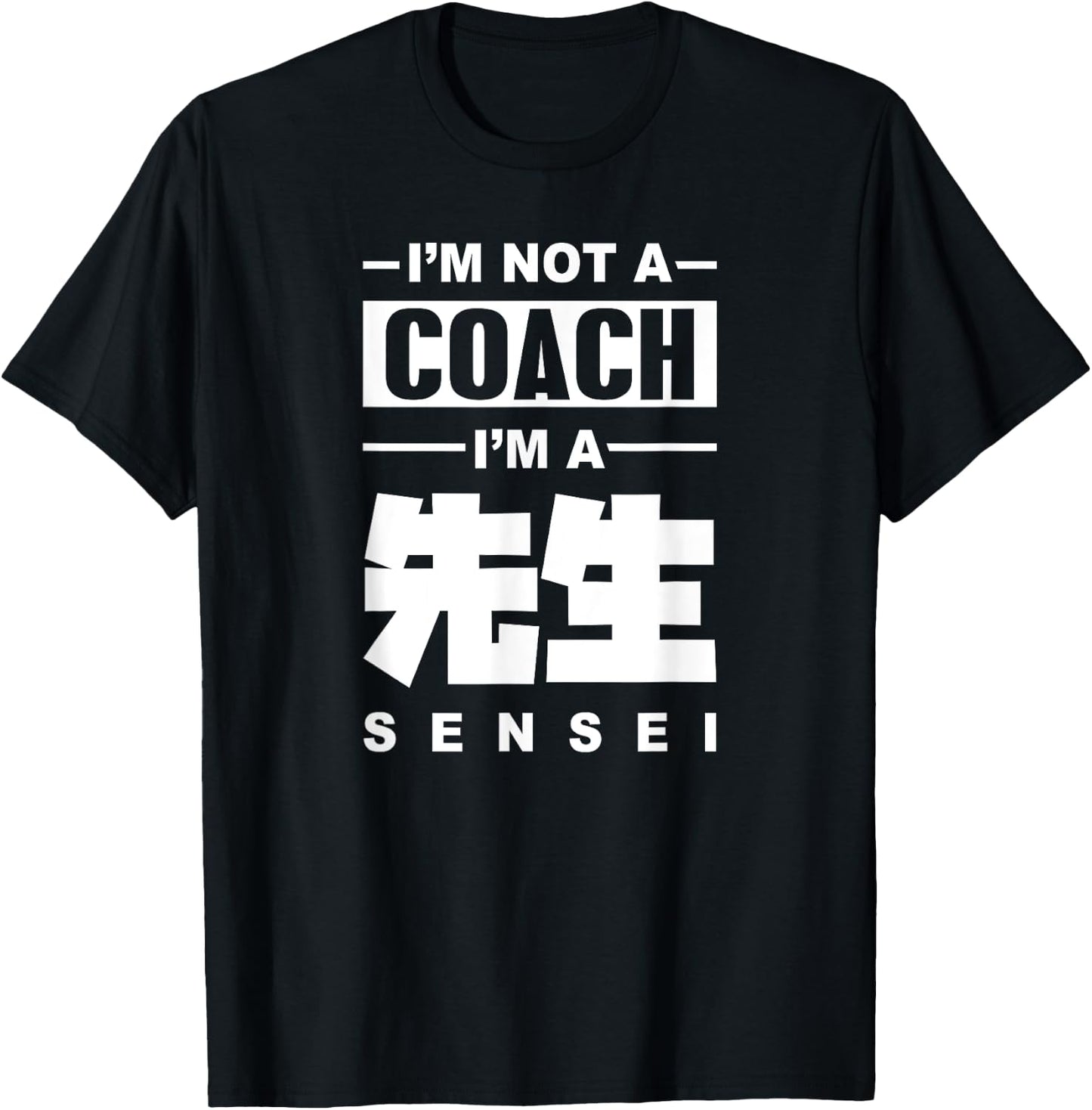 I'm Not A Coach I'm A Sensei Teacher Japanese Kanji Sensei Men Women T-Shirt - T-Shirt | Black