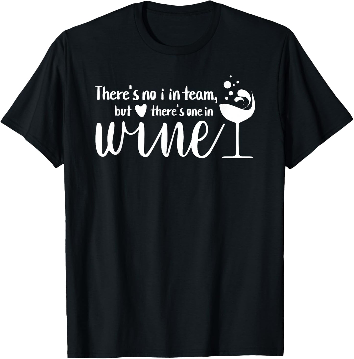 Funny Wine Phrase No I in Team But There's One in Wine T-Shirt - T-Shirt | Black