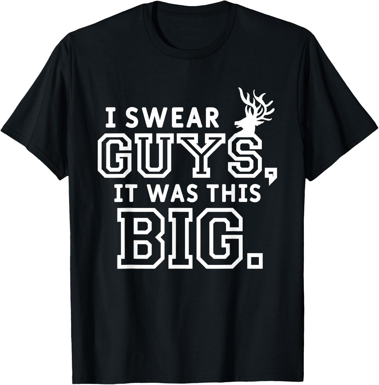 I Swear Guys It Was This Big Funny Funny Hunt Hunting Hunter T-Shirt - T-Shirt | Black