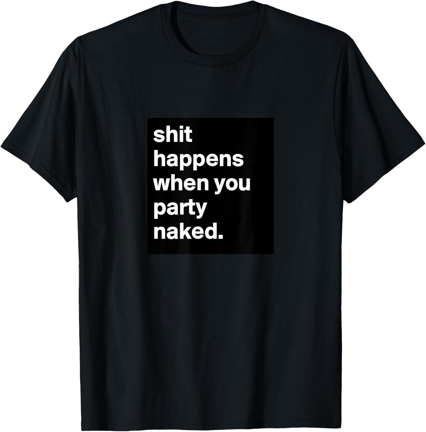 Shit Happens When You Party Naked T-Shirt - T-Shirt | Black