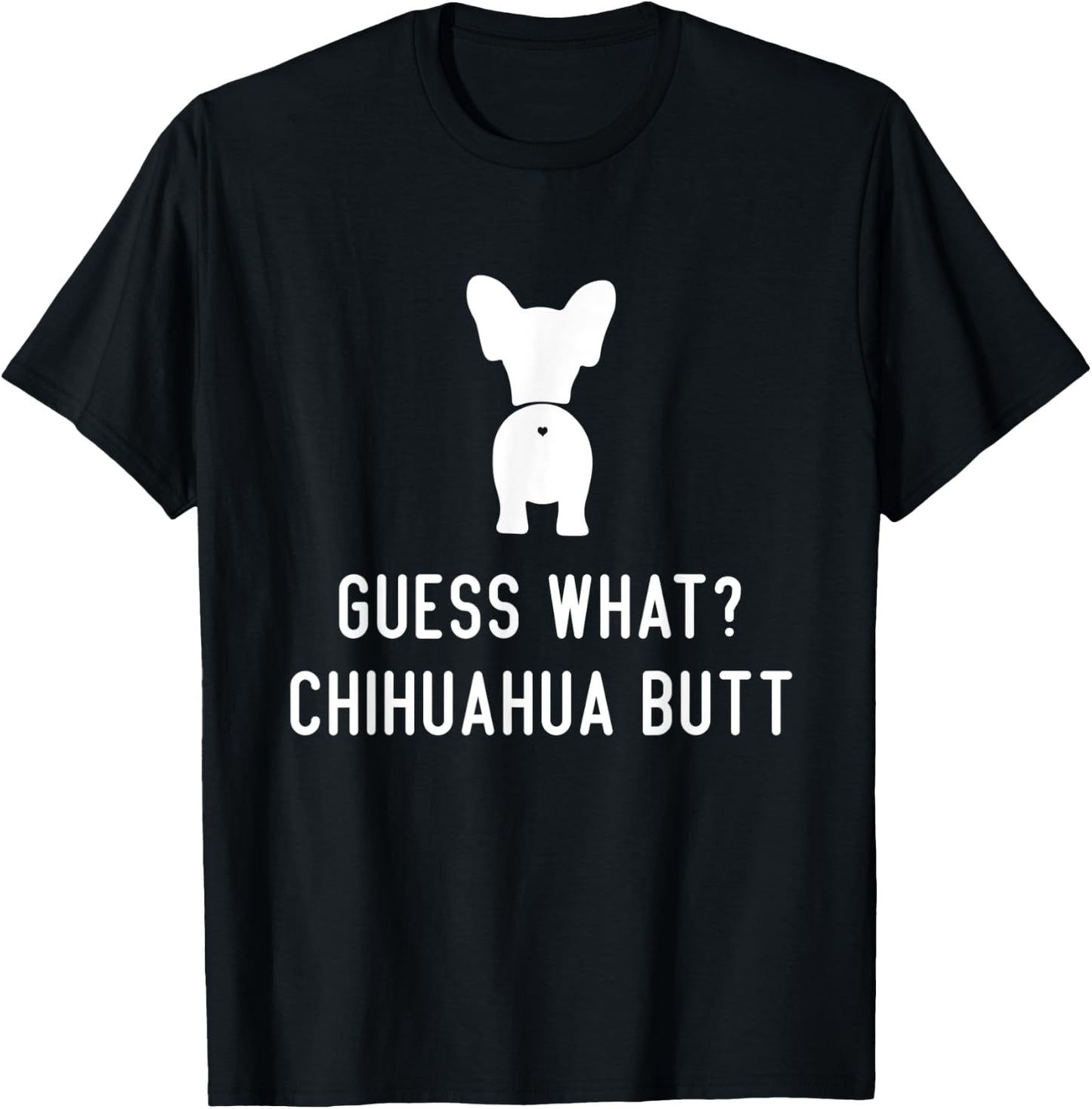 Chihuahua Funny Dog Love Women Men Guess What Chihuahua Butt T-Shirt - T-Shirt | Black