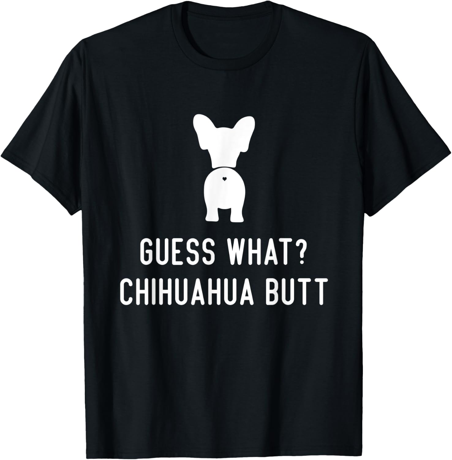 Chihuahua Funny Dog Love Women Men Guess What Chihuahua Butt T-Shirt - T-Shirt | Black
