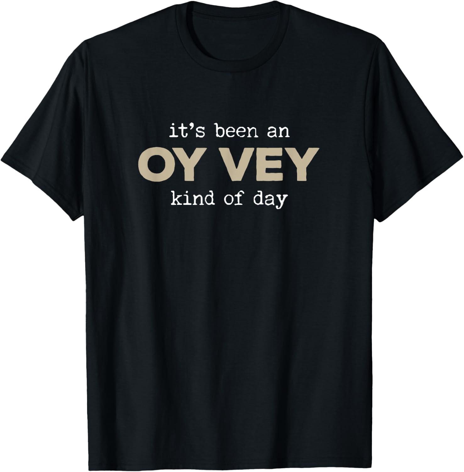 It's Been an Oy Vey Kind of Day Funny Yiddish Jewish Saying T-Shirt - T-Shirt | Black