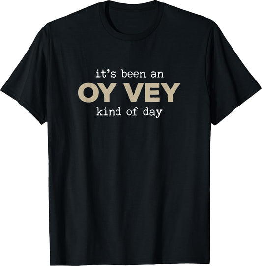 It's Been an Oy Vey Kind of Day Funny Yiddish Jewish Saying T-Shirt - T-Shirt | Black
