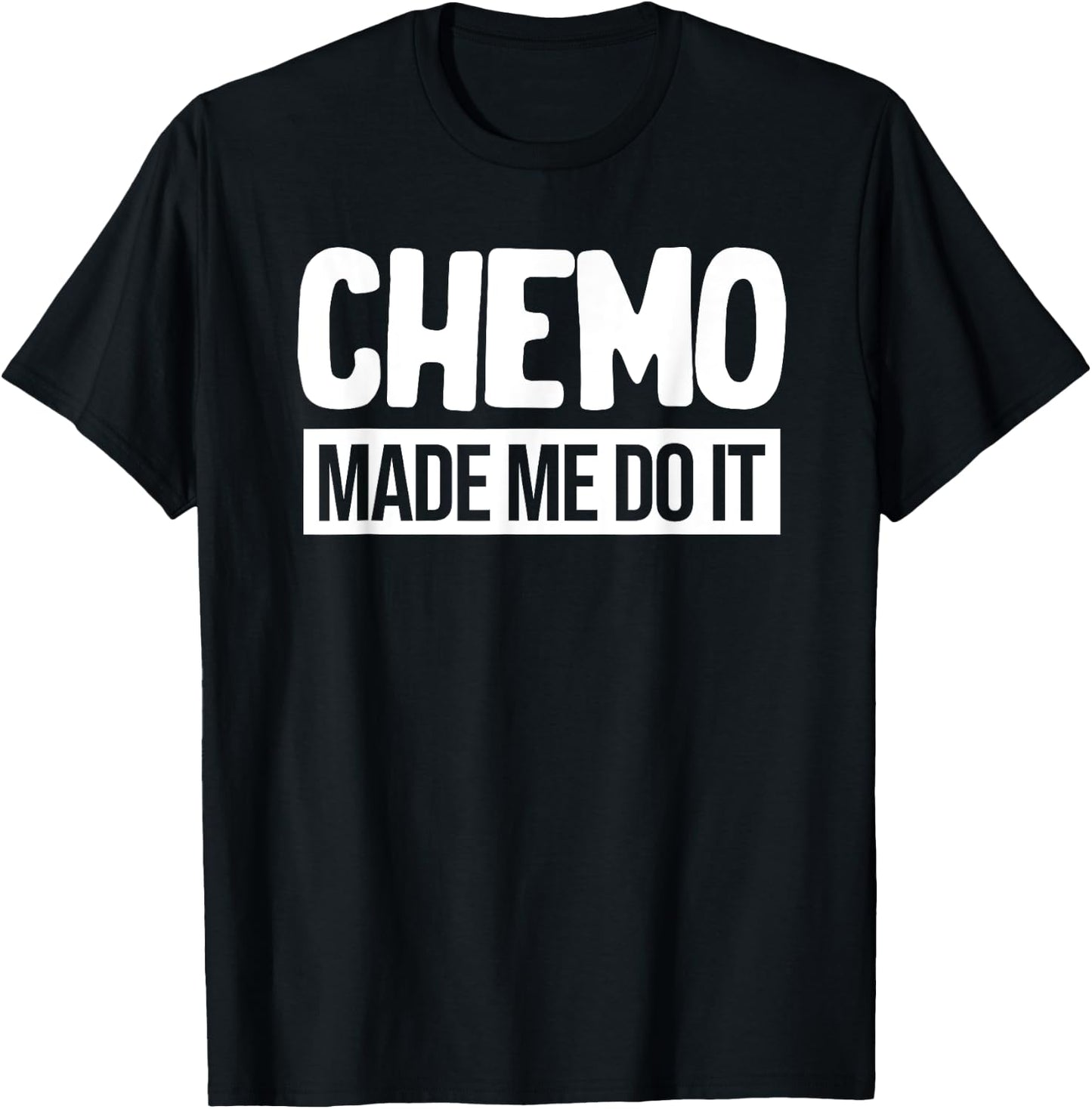 Chemo Made Me Do It Funny Chemo Radiation Lymphoma Cyst T-Shirt - T-Shirt | Black
