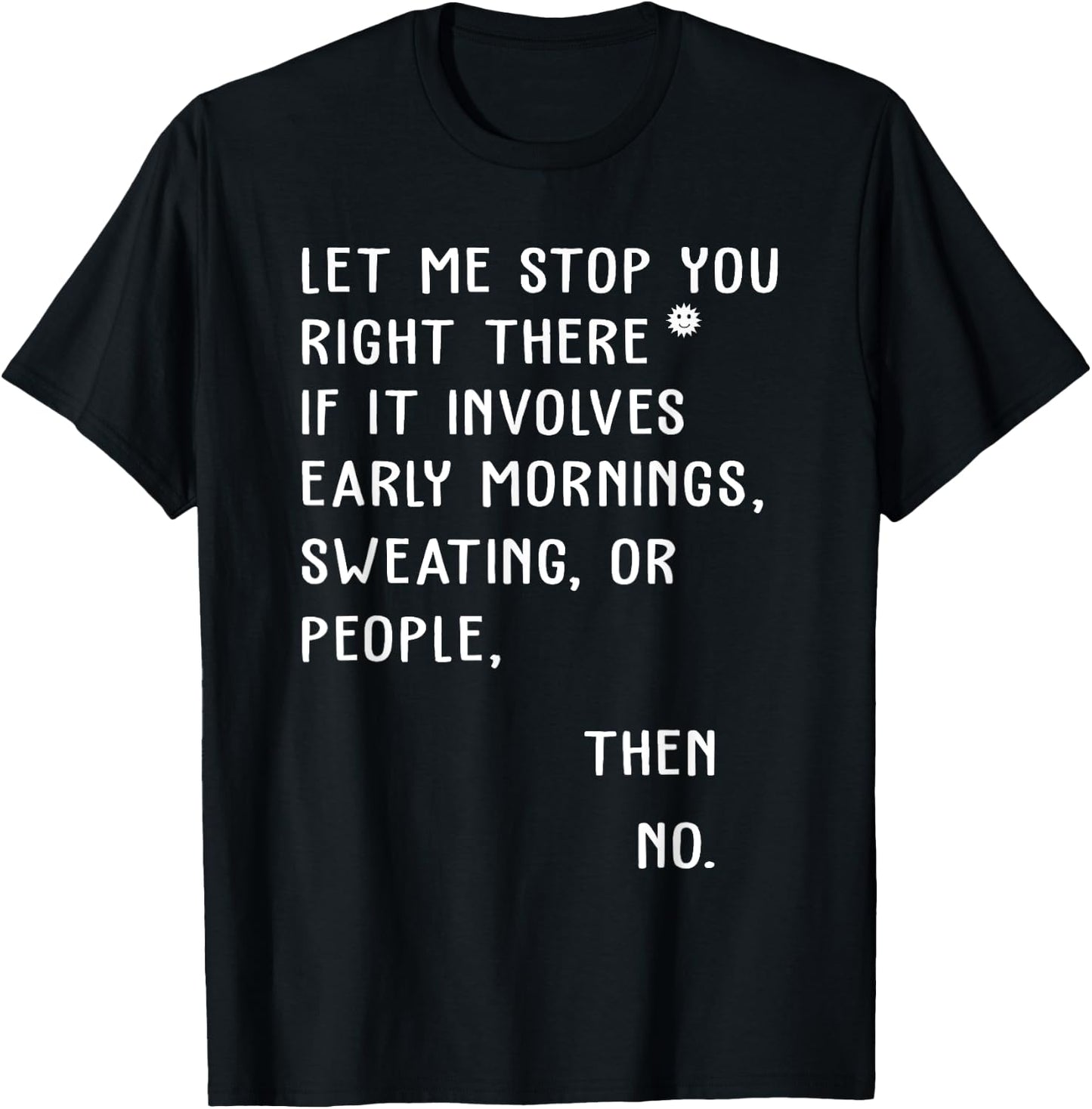 Let Me Stop You Right There If It Involves Early Morning T-Shirt - T-Shirt | Black