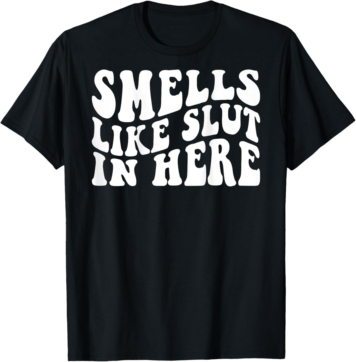 Smells Like Slut In Here Funny Offensive Adult Humor ON BACK T-Shirt - T-Shirt | Black
