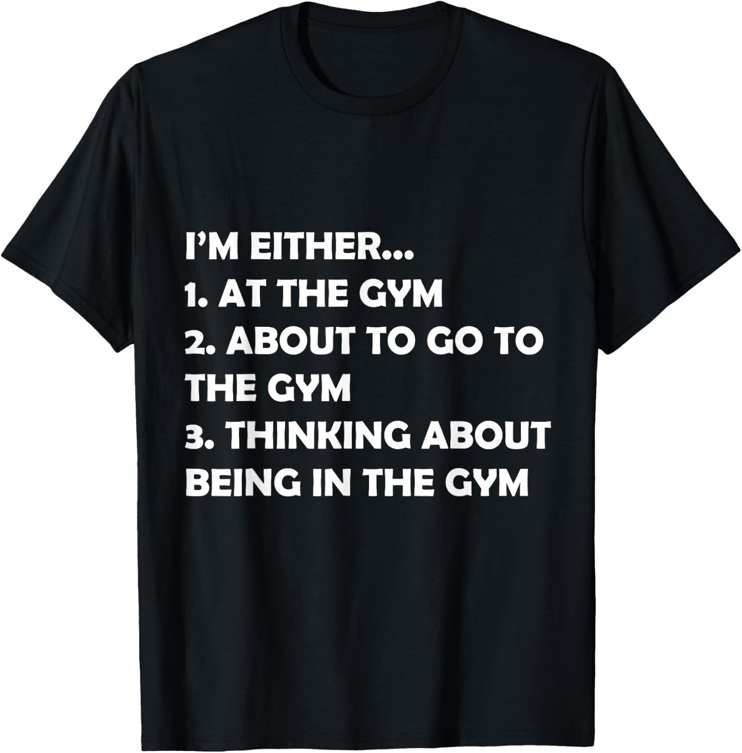 I'm Either At The Gym Or Going Funny Bodybuilding Fit Design T-Shirt - T-Shirt | Black