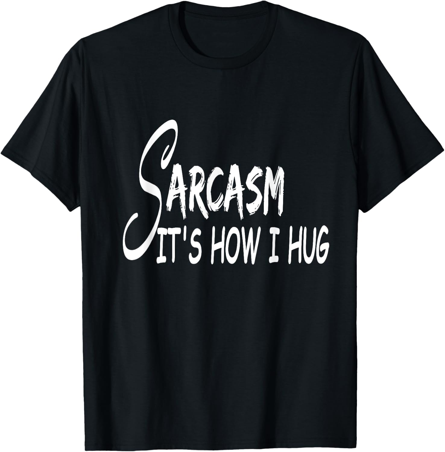 Funny Design Sarcasm It's How I Hug T-Shirt - T-Shirt | Black