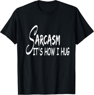 Funny Design Sarcasm It's How I Hug T-Shirt - T-Shirt | Black