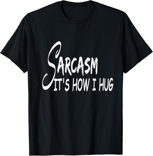 Funny Design Sarcasm It's How I Hug T-Shirt - T-Shirt | Black
