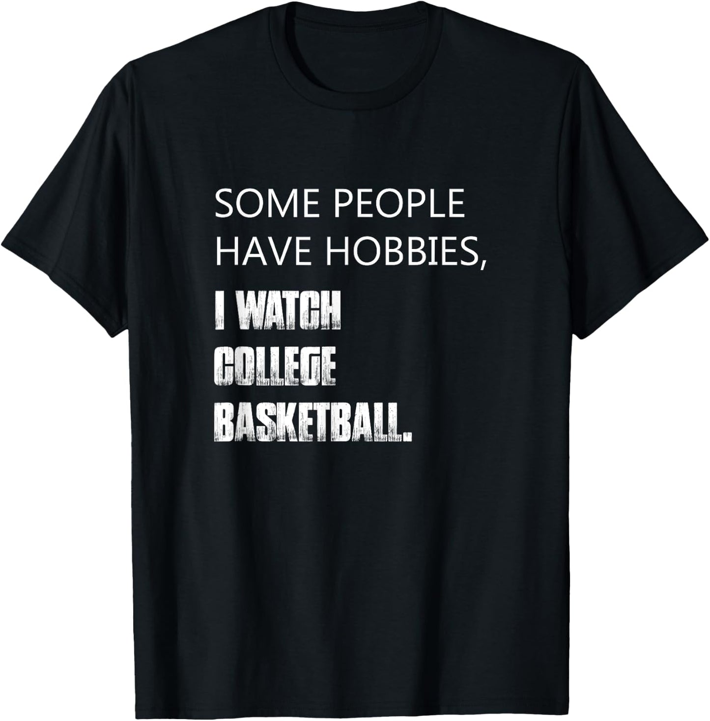 Some people have hobbies I watch college basketball T-Shirt - T-Shirt | Black