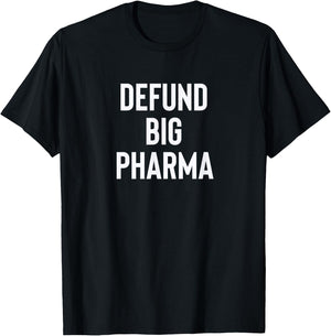 Defund Big Pharma Drug Companies Politics T-Shirt - T-Shirt | Black