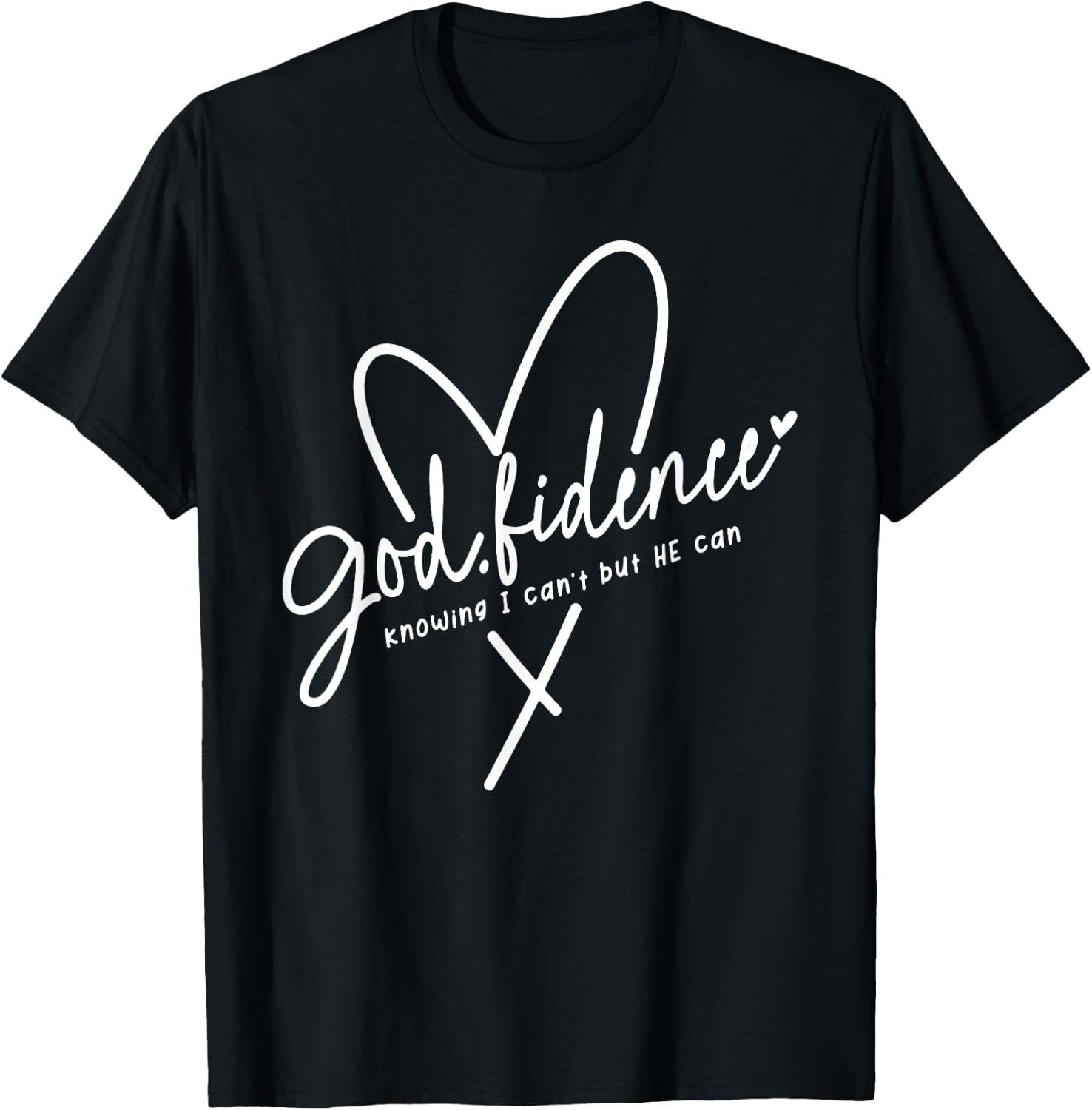 God Fidence Knowing I Can't but He Can Religious Christian T-Shirt - T-Shirt | Black