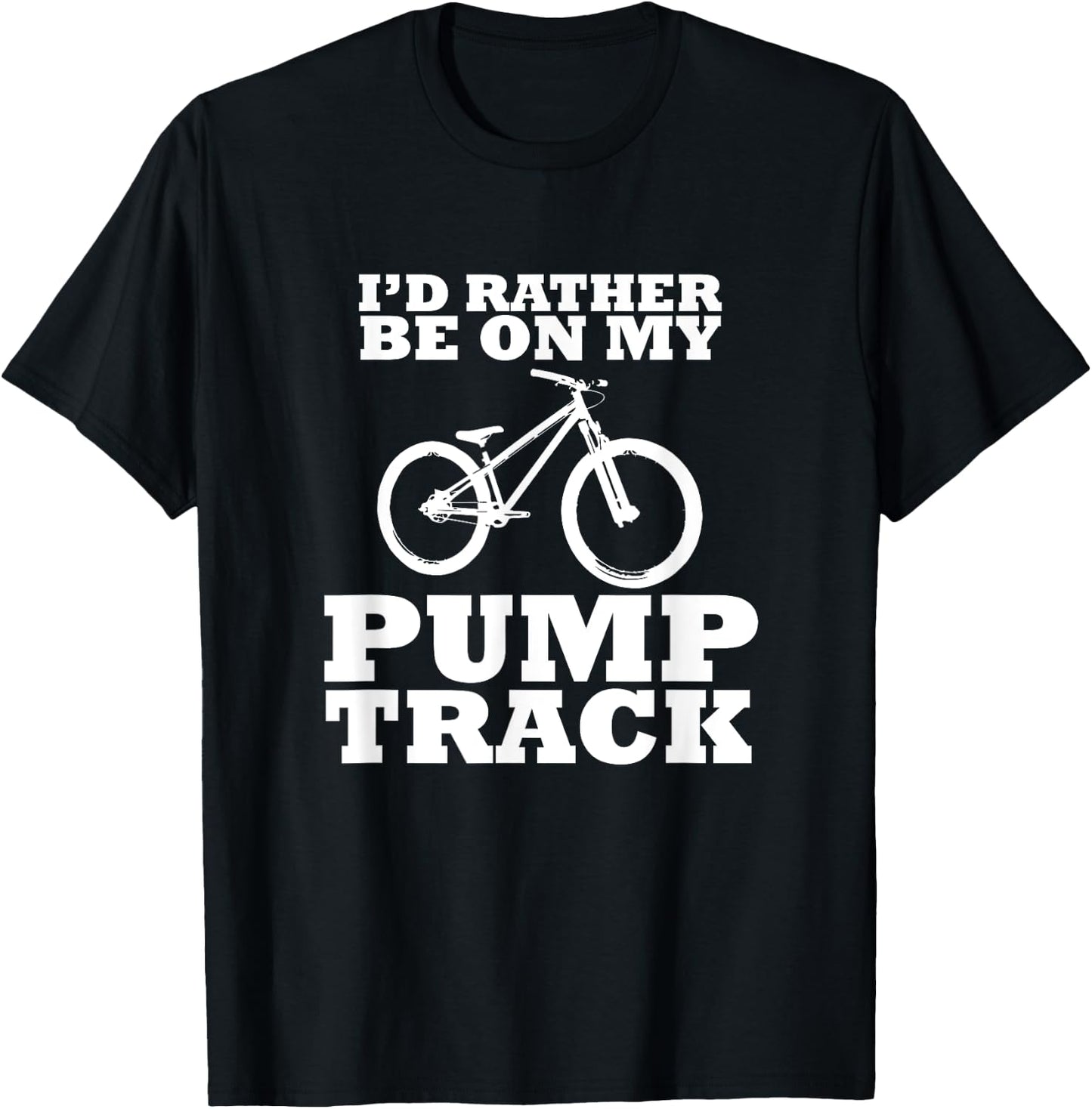 I'd Rather Be on My Pump Track T-Shirt - T-Shirt | Black