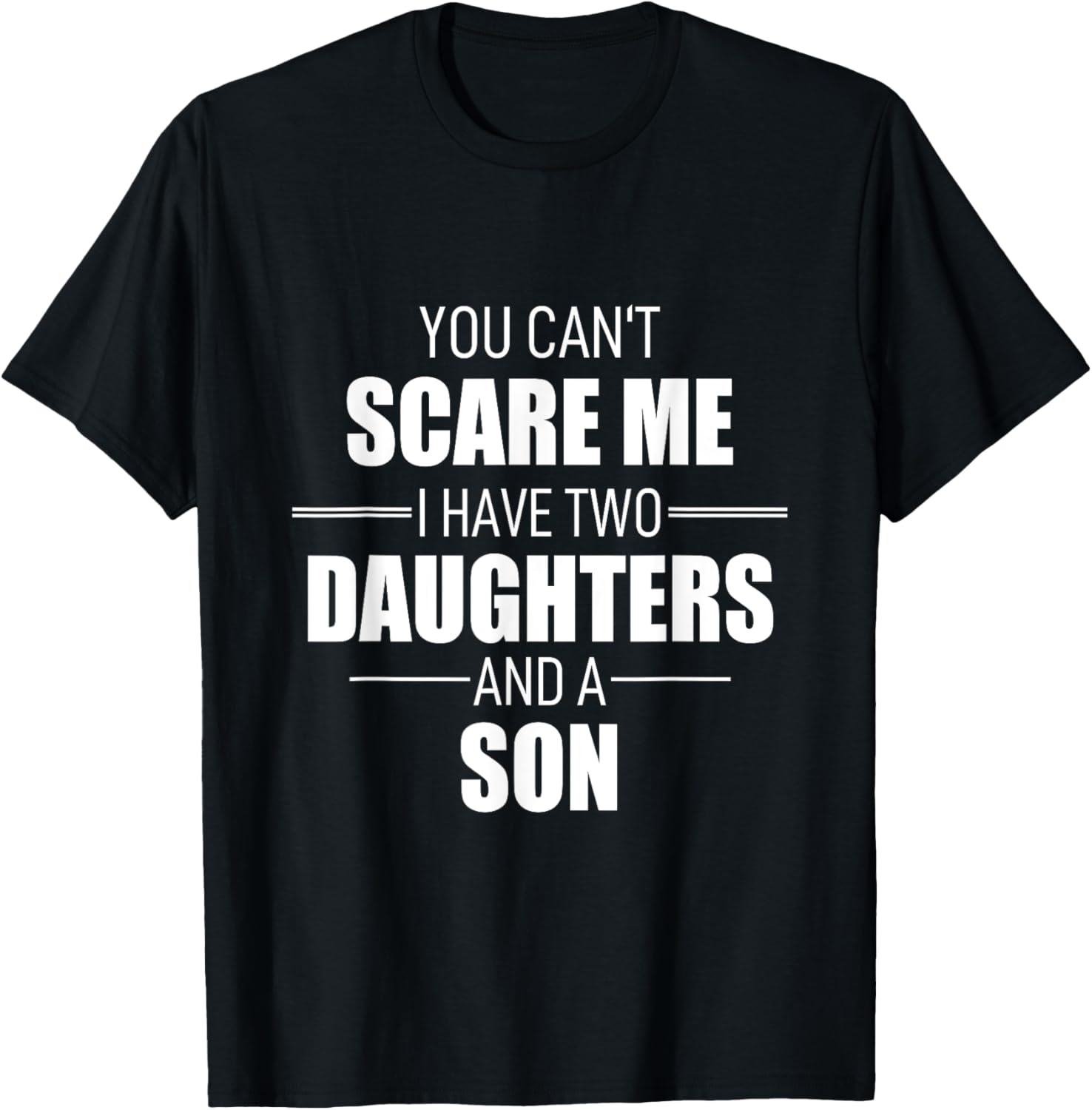 Father Day You Can´t Scare Me I Have Two Daughters And A Son T-Shirt - T-Shirt | Black