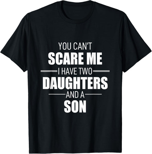 Father Day You Can´t Scare Me I Have Two Daughters And A Son T-Shirt - T-Shirt | Black