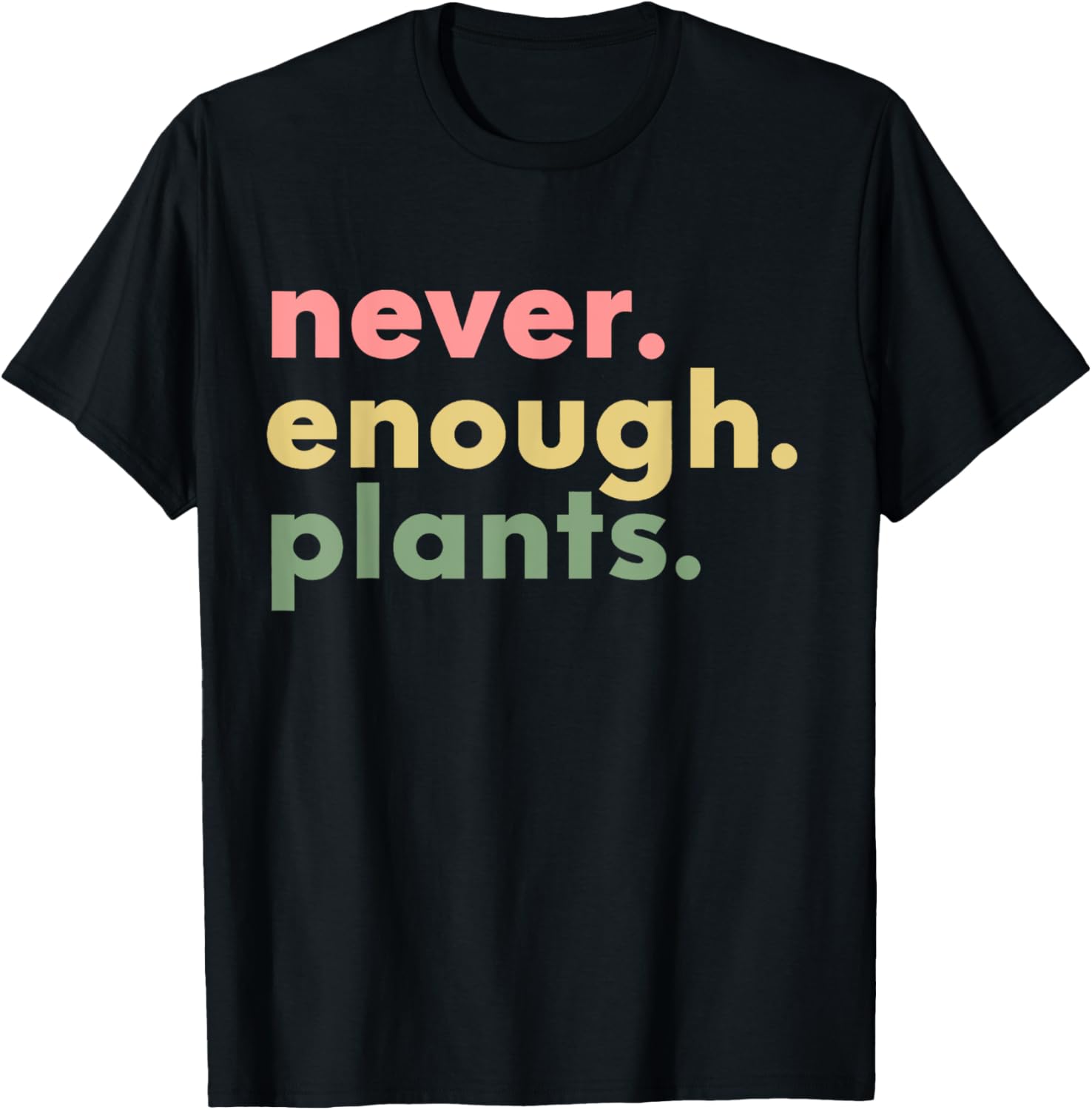 Never Enough Plants Funny Plant Lover Gardener Gardening T-Shirt - T-Shirt | Black