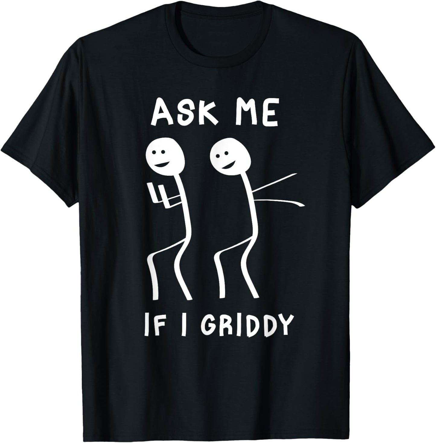 Ask Me If I Griddy Funny Humorous Griddy Dance Funny Saying T-Shirt - T-Shirt | Black