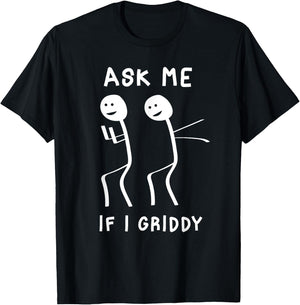 Ask Me If I Griddy Funny Humorous Griddy Dance Funny Saying T-Shirt - T-Shirt | Black