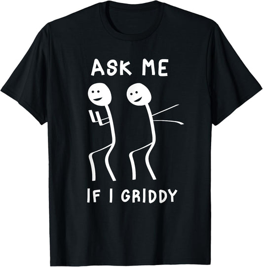 Ask Me If I Griddy Funny Humorous Griddy Dance Funny Saying T-Shirt - T-Shirt | Black