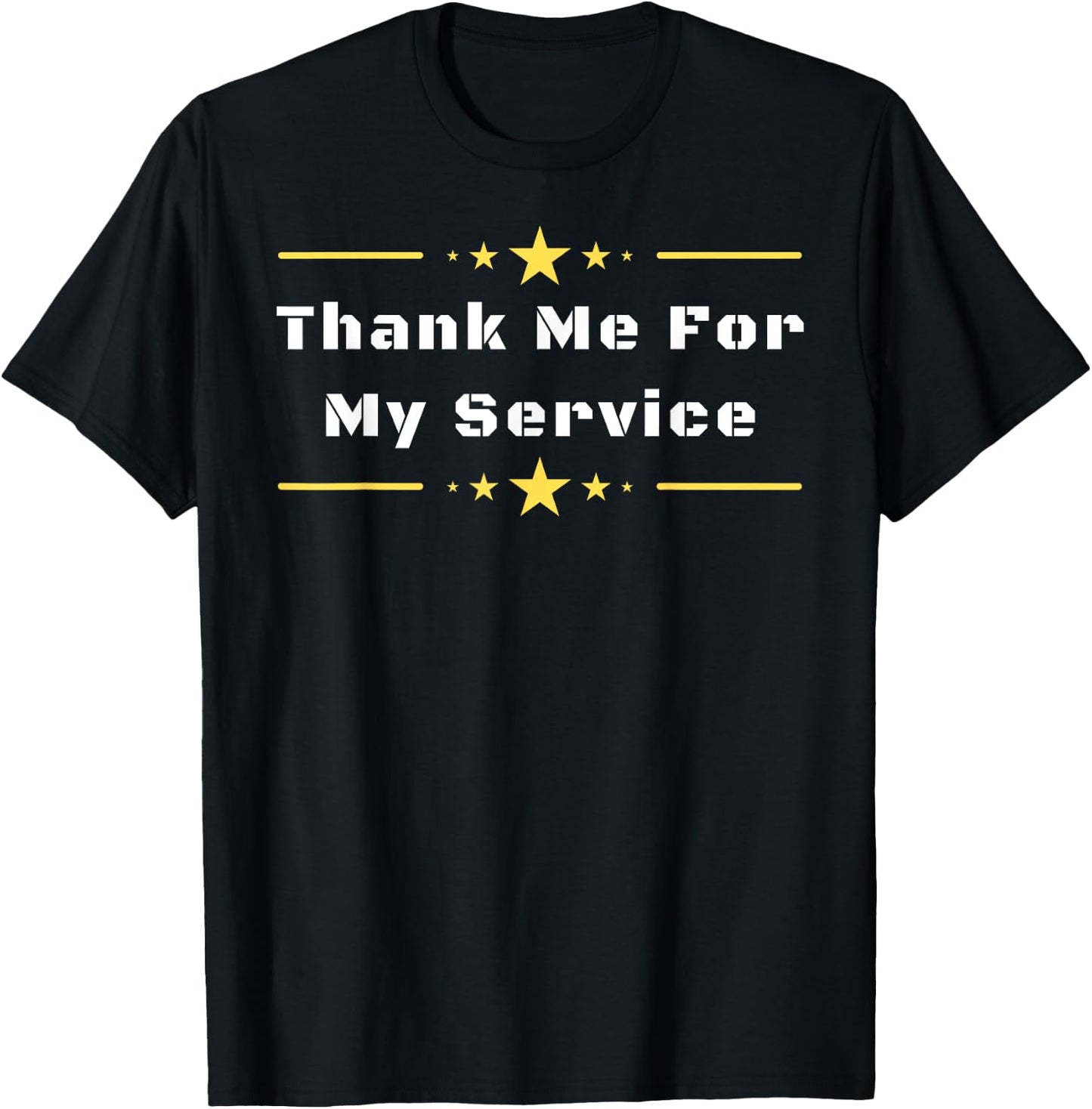 Thank Me For My Service T-Shirt - T-Shirt | Black