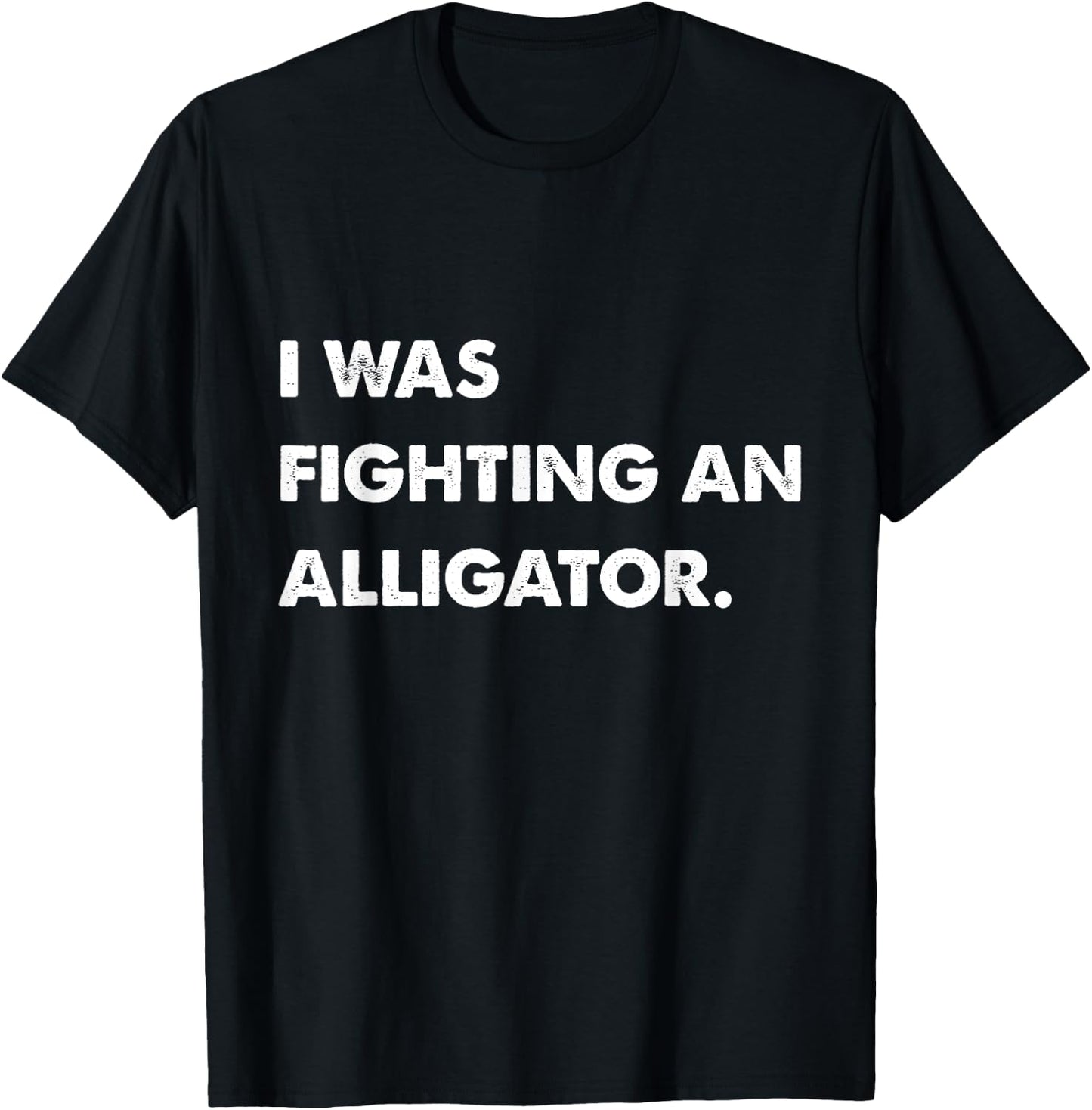 I Was Fighting An Alligator Funny Injury Get Well Gift T-Shirt - T-Shirt | Black