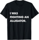 I Was Fighting An Alligator Funny Injury Get Well Gift T-Shirt - T-Shirt | Black